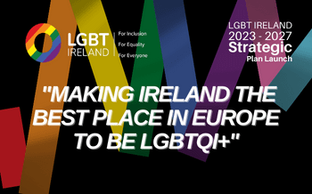 LGBT Ireland Strategic Plan 2023-2027 – Making Ireland the Best Place in Europe to be LGBTQI+